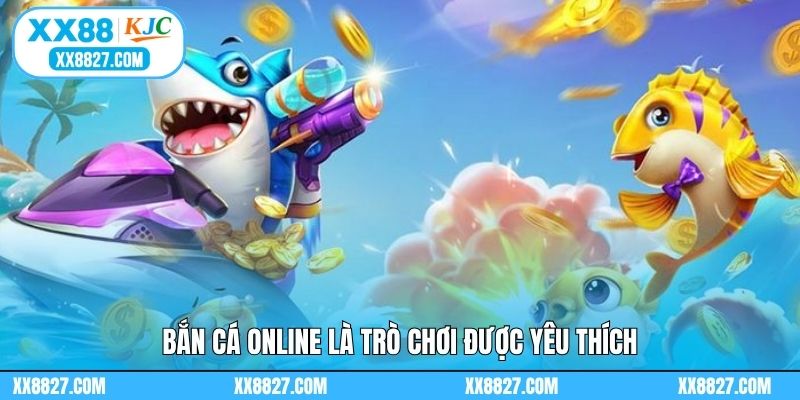 Bắn cá online là trò chơi được yêu thích
