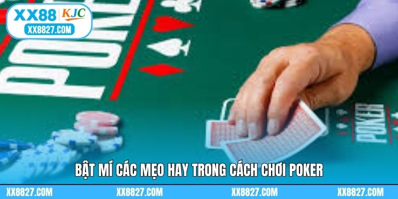 Bật mí các mẹo hay trong cách chơi poker