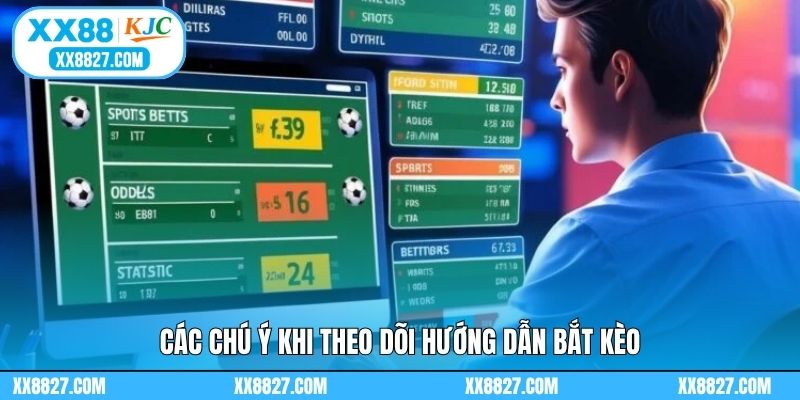 Các chú ý khi theo dõi hướng dẫn bắt kèo