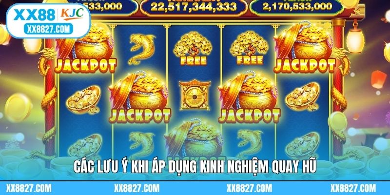 Các lưu ý khi áp dụng kinh nghiệm quay hũ