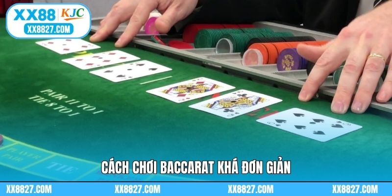Cách chơi baccarat khá đơn giản