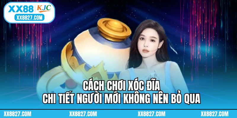 Cách Chơi Xóc Đĩa Từ A Đến Z - Cập Nhật Cho Người Mới