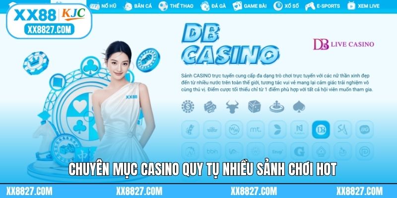 Chuyên mục Casino quy tụ nhiều sảnh chơi hot