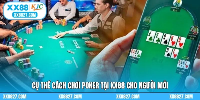 Cụ thể cách chơi poker tại XX88 cho người mới