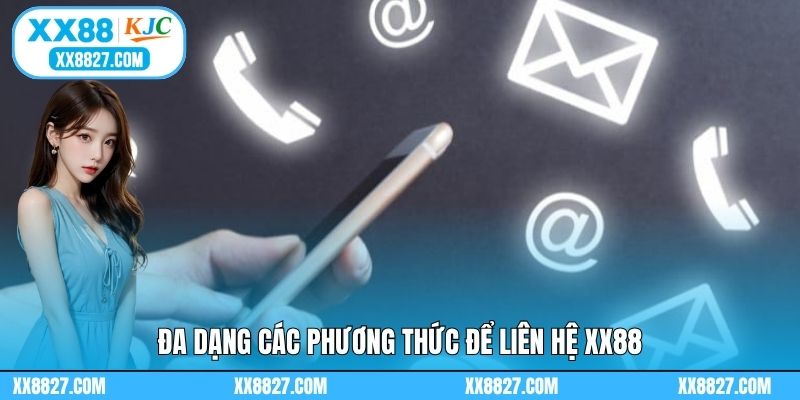 Đa dạng các phương thức để liên hệ XX88