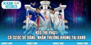 Kèo Thẻ Phạt - Cá Cược Dễ Dàng, Nhận Thưởng Khủng Tại XX88
