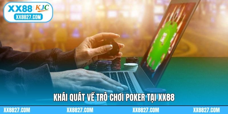 Khái quát về trò chơi poker tại XX88