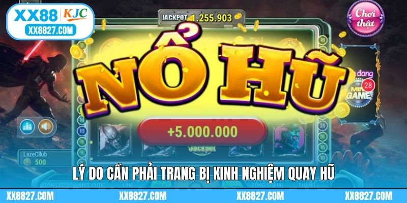 Lý do cần phải trang bị kinh nghiệm quay hũ