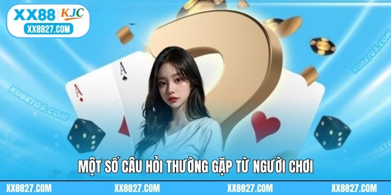 Một số câu hỏi thường gặp từ người chơi