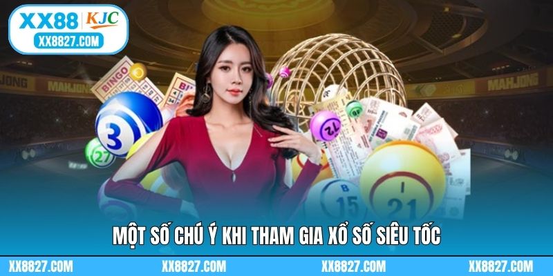 Một số chú ý khi tham gia xổ số siêu tốc