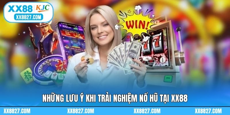 Những lưu ý khi trải nghiệm nổ hũ tại XX88