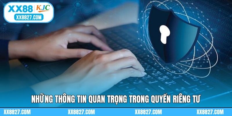 Những thông tin quan trọng trong quyền riêng tư
