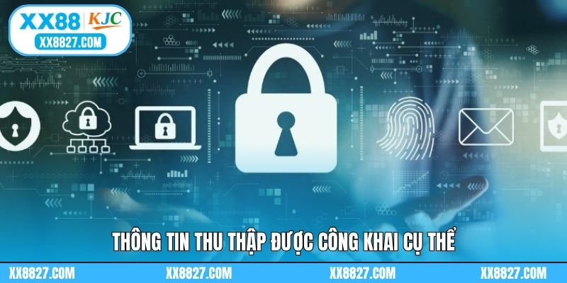 Chính Sách Bảo Mật XX88 - Cập Nhật Các Nội Dung Quan Trọng 2 Thông tin thu thập được công khai cụ thể