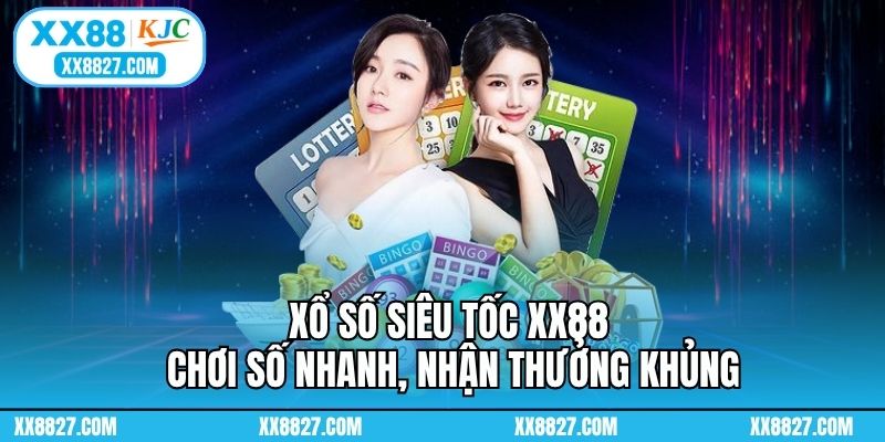 Xổ Số Siêu Tốc XX88 - Chơi Số Nhanh, Nhận Thưởng Khủng